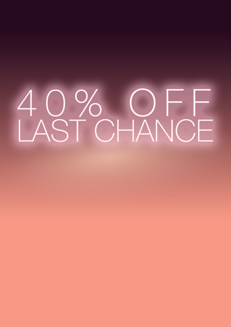 40 % OFF LAST CHANCE